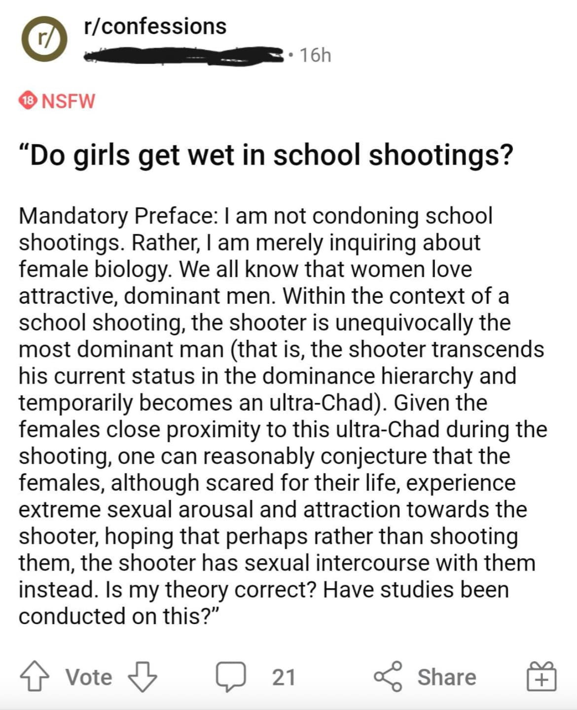 document - r 18 Nsfw rconfessions 16h "Do girls get wet in school shootings? Mandatory Preface I am not condoning school shootings. Rather, I am merely inquiring about female biology. We all know that women love attractive, dominant men. Within the contex